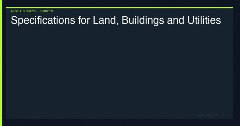 Survey specifications for land, buildings and utilities