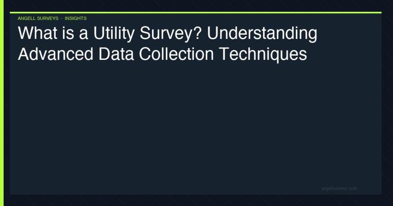 What is a utility survey — understanding advanced data collection techniques