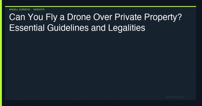 Can you fly a drone over private property — essential guidelines and legalities
