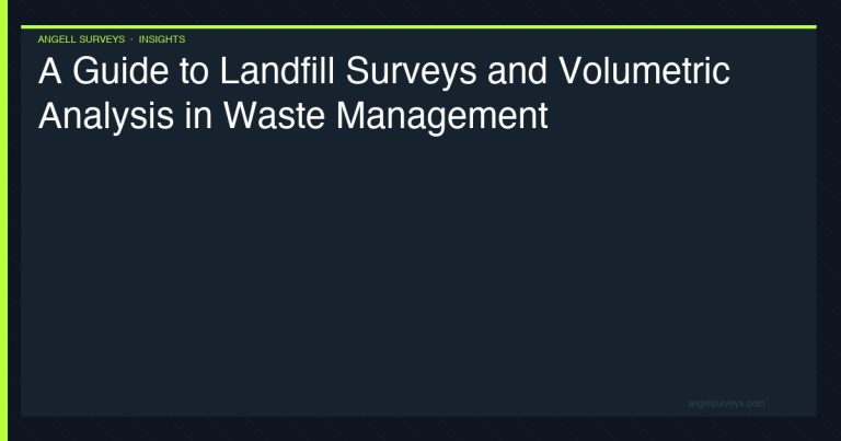A guide to landfill surveys and volumetric analysis in waste management